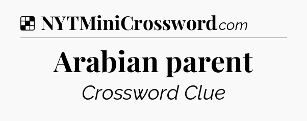 Solution: Arabian parent - NYT Crossword