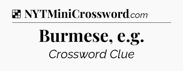Solution: Burmese, e.g - NYT Crossword