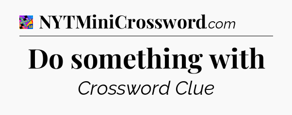 Do something with Crossword Clue