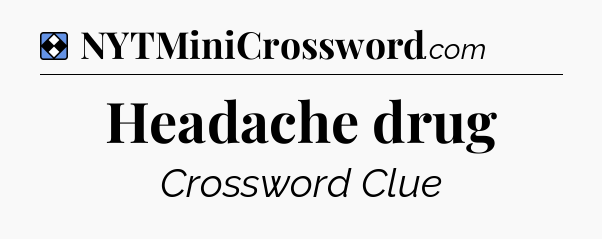 Solution: Headache drug - NYT Mini Crossword