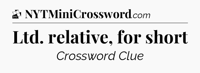 Ltd. relative, for short - Daily Themed Classic Crossword