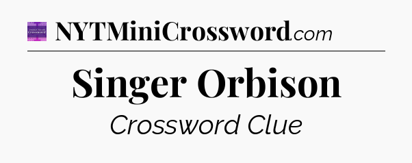 Singer Orbison - Thomas Joseph Crossword