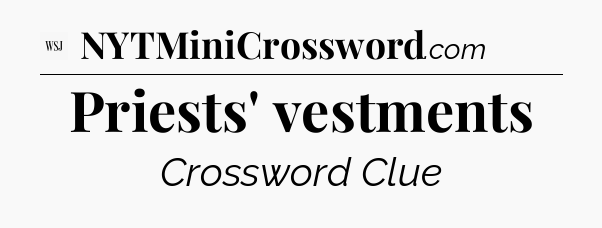 Priests' vestments - WSJ Crossword