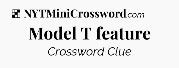 Solution: Model T feature - NYT Crossword