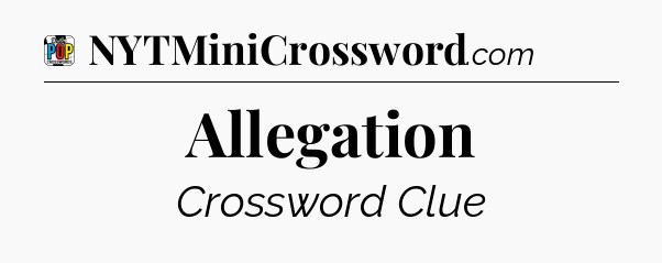 Allegation Crossword Clue
