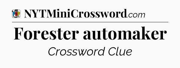 Forester automaker Crossword Clue