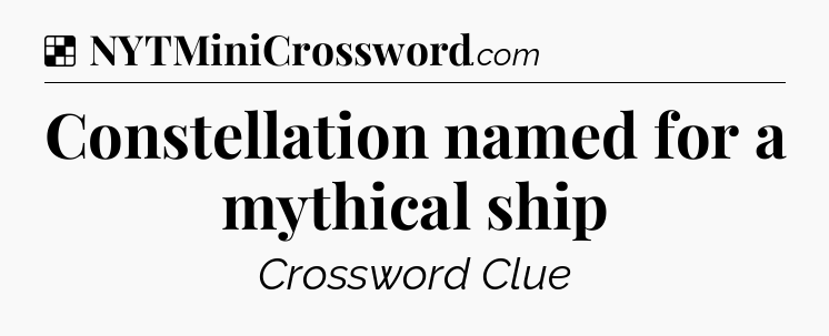 Solution: Constellation named for a mythical ship - NYT Crossword