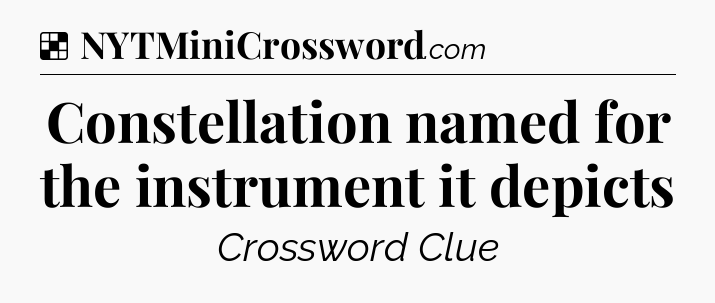 Solution: Constellation named for the instrument it depicts - NYT Crossword