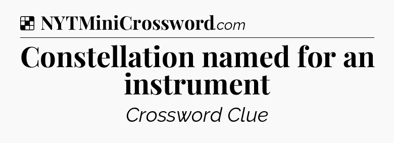 Solution: Constellation named for an instrument - NYT Crossword