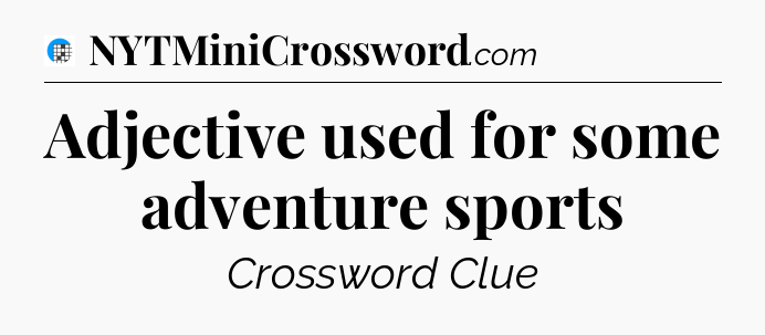 Adjective used for some adventure sports Crossword Clue