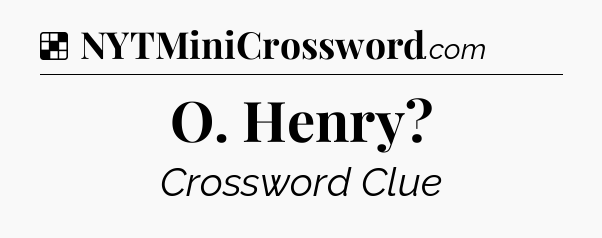 Solution: O. Henry - NYT Crossword