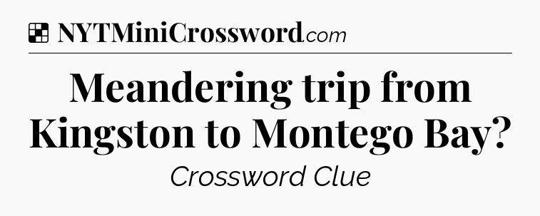 Solution: Meandering trip from Kingston to Montego Bay - NYT Crossword