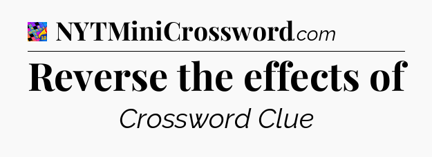 Reverse the effects of Crossword Clue