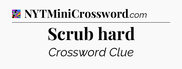 Scrub hard Crossword Clue