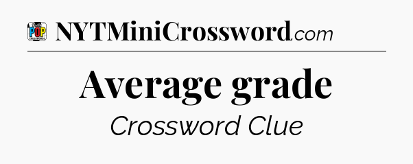 Average grade Crossword Clue