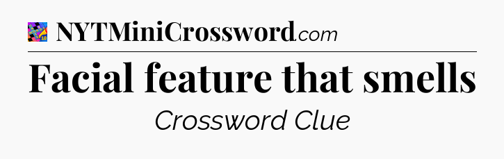 Facial feature that smells Crossword Clue