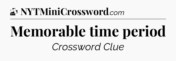 Memorable time period - Daily Themed Classic Crossword