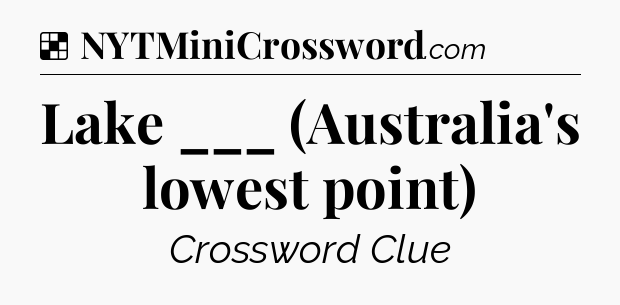 Solution: Lake ___ (Australia's lowest point) - NYT Crossword