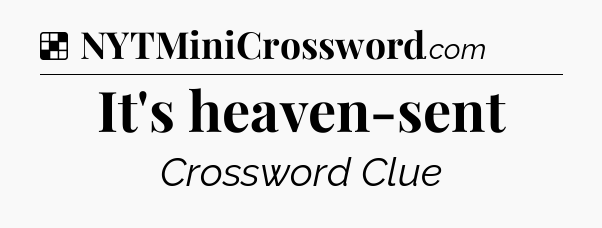 Solution: It's heaven-sent - NYT Crossword