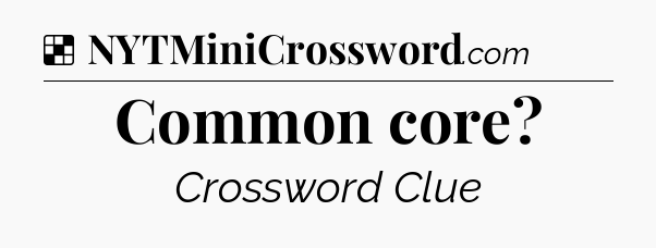 Solution: Common core - NYT Crossword