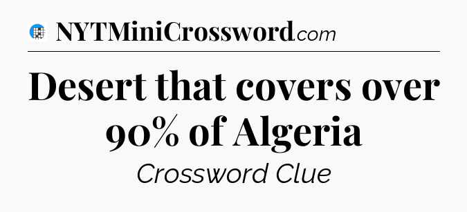 Desert that covers over 90% of Algeria Crossword Clue