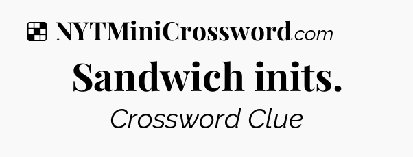 Solution: Sandwich inits - NYT Crossword