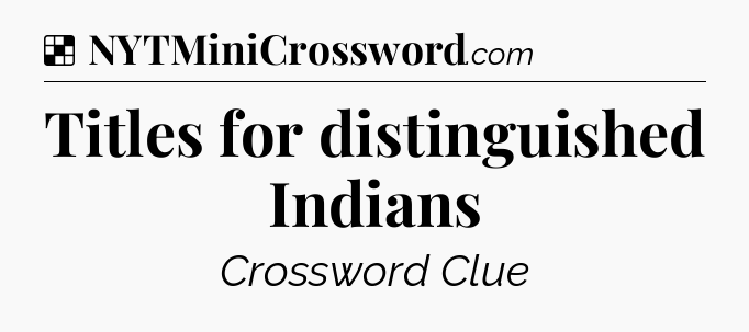 Solution: Titles for distinguished Indians - NYT Crossword
