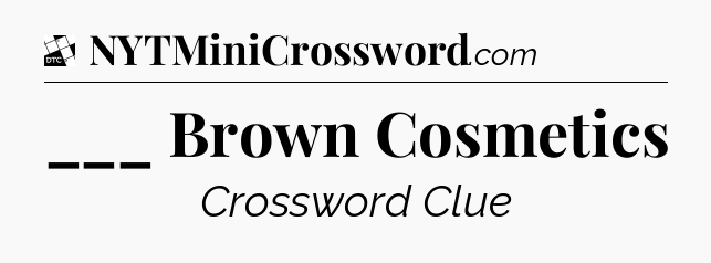 ___ Brown Cosmetics - Daily Themed Classic Crossword