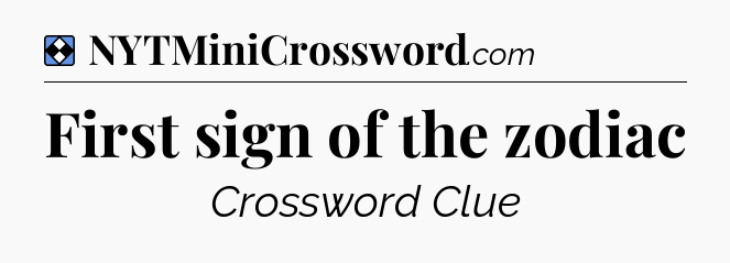 Solution: First sign of the zodiac - NYT Mini Crossword