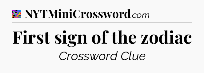 First sign of the zodiac Crossword Clue
