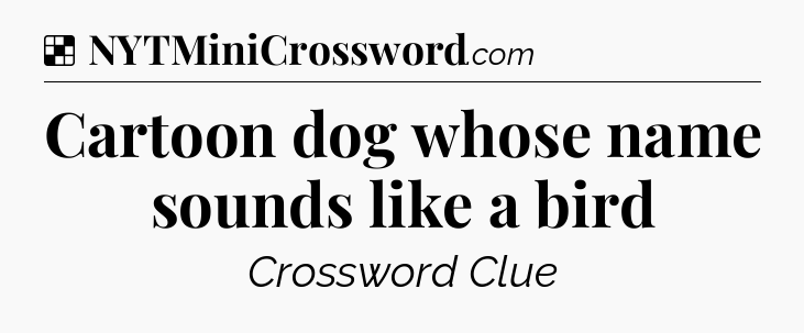 Solution: Cartoon dog whose name sounds like a bird - NYT Crossword
