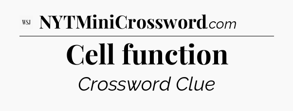 Cell function - WSJ Crossword