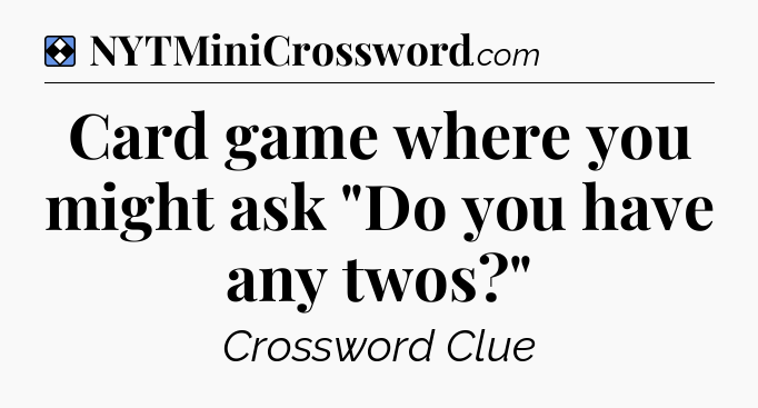 Solution: Card game where you might ask 