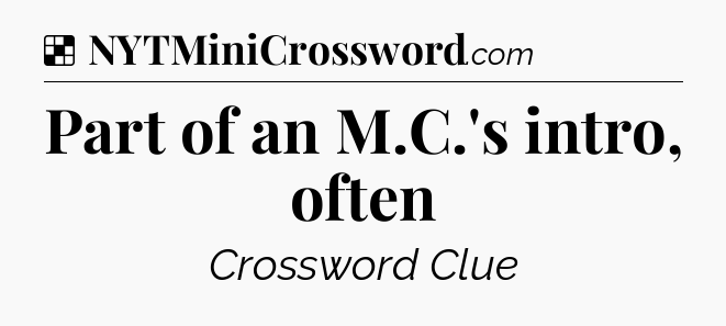 Solution: Part of an M.C.'s intro, often - NYT Crossword
