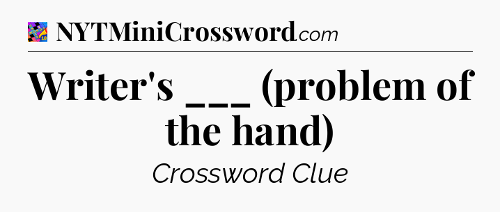 Writer's ___ (problem of the hand) Crossword Clue