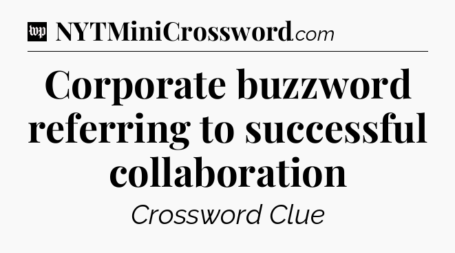 Corporate buzzword referring to successful collaboration Crossword Clue