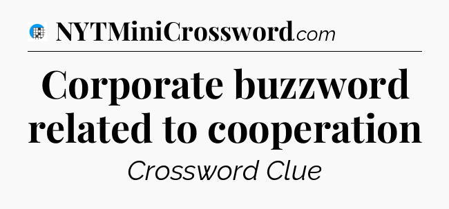 Corporate buzzword related to cooperation Crossword Clue