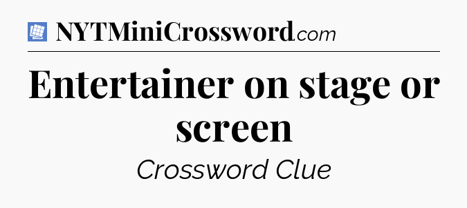 Entertainer on stage or screen Puzzle Page Crossword Clue