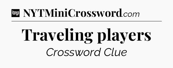 Traveling players Crossword Clue