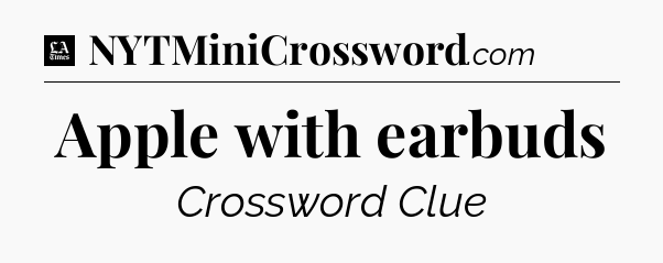 Apple with earbuds - LA Times Crossword