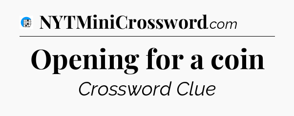 Opening for a coin Crossword Clue