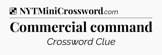 Solution: Commercial command - NYT Crossword