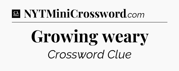 Growing weary - LA Times Crossword