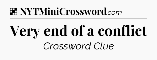 Solution: Very end of a conflict - NYT Crossword