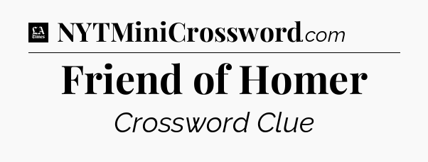 Friend of Homer - LA Times Crossword