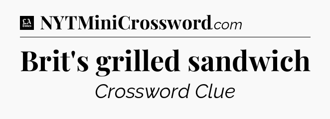 Brit's grilled sandwich - LA Times Crossword