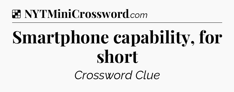 Solution: Smartphone capability, for short - NYT Crossword