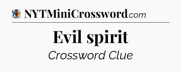 Evil spirit Crossword Clue