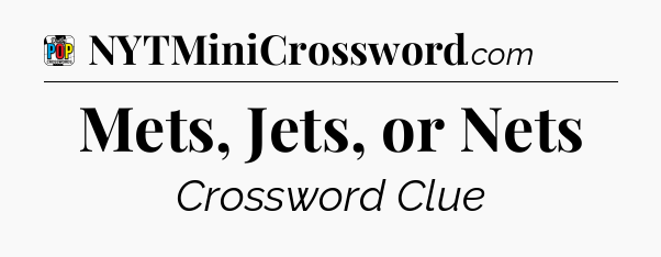 Mets, Jets, or Nets Crossword Clue