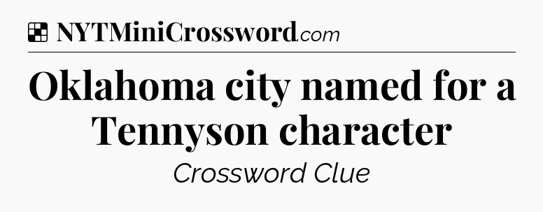 Solution: Oklahoma city named for a Tennyson character - NYT Crossword